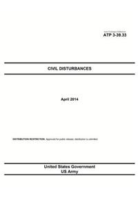 Army Techniques Publication ATP 3-39.33 Civil Disturbances April 2014