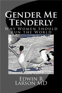 Gender Me Tenderly: Why Women Should Run The World