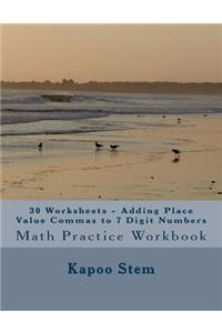30 Worksheets - Adding Place Value Commas to 7 Digit Numbers