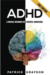 ADHD: A Mental Disorder or a Mental Advantage, 2nd Edition