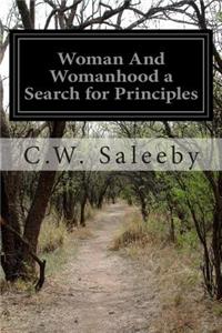 Woman And Womanhood a Search for Principles