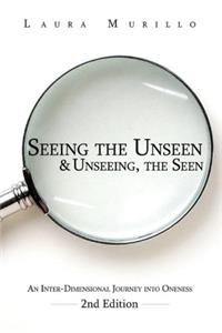 Seeing the Unseen & Unseeing the Seen