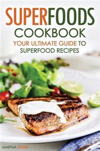 Superfoods Cookbook - Your Ultimate Guide to Superfood Recipes