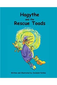 Hagythe and the Rescue Toads: How a sour, old witch, learned about selflessness and heroism from creatures smaller than she.