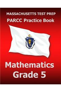 Massachusetts Test Prep Parcc Practice Book Mathematics Grade 5: Preparation for the Parcc Mathematics Assessment
