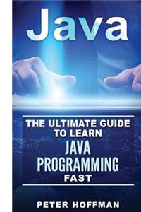 Java: The Ultimate Guide to Learn Java Programming and Computer Hacking (Java for Beginners, Java for Dummies, Java Apps, Hacking)