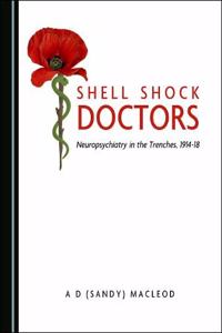 Shell Shock Doctors: Neuropsychiatry in the Trenches, 1914-18