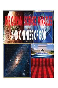 THE QURAN, SCIENCE, MIRACLES And ONENESS OF GOD