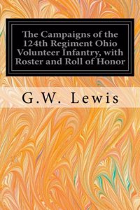 Campaigns of the 124th Regiment Ohio Volunteer Infantry, with Roster and Roll of Honor