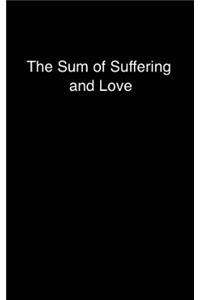 The Sum of Suffering and Love