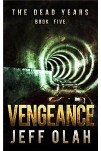 The Dead Years - VENGEANCE - Book 5 (A Post-Apocalyptic Thriller)