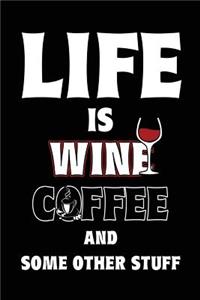 Life Is Wine Coffee And Some Other Stuff