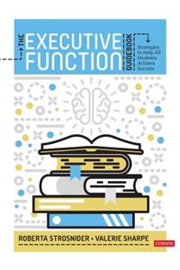 The Executive Function Guidebook: Strategies to Help All Students Achieve Success