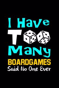 I Have Too Many Board Games Said No One Ever