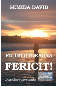 Fii Intotdeauna Fericit!