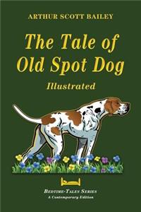 Tale of Old Dog Spot - Illustrated