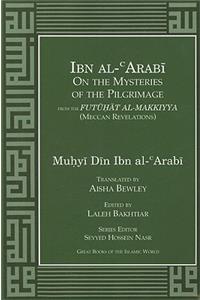 Ibn Al-Arabi on the Mysteries of the Pilgrimage from the Futuhat Al-Makkiyya (Meccan Revelations)_