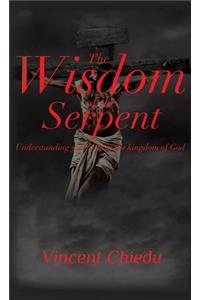 Wisdom of the Serpent - Understanding Your Role in the Kingdom of God