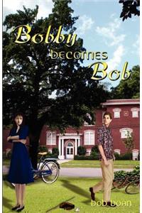 Bobby Becomes Bob
