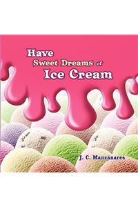 Have Sweet Dreams of Ice Cream