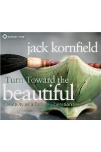 Turn Toward the Beautiful: Creativity as a Path of Liberation