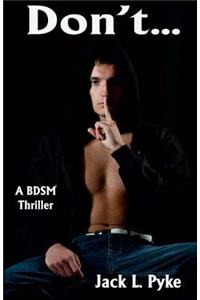 Don't...: A Gay Bdsm Thriller