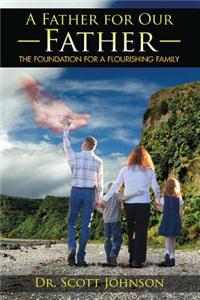 A Father for Our Father: The Foundation for a Flourishing Family