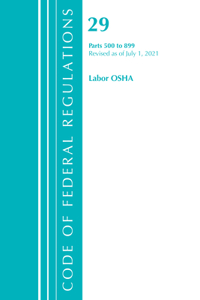 Code of Federal Regulations, Title 29 Labor/OSHA 500-899, Revised as of July 1, 2021