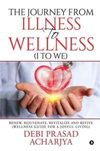 Journey from Illness to Wellness (I to WE)