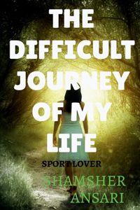 Difficult Journey of My Life