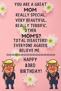 You Are A Great Mom Really Special Very Beautiful Happy 83 Birthday: 83 Year Old Mom Birthday Gift Funny Journal / Notebook / Diary / Unique Greeting Card