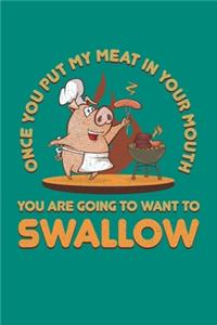 Once You Put My Meat In Your Mouth You Are Going To Want To Swallow