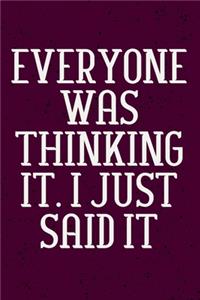 Everyone was Thinking It. I just Said It
