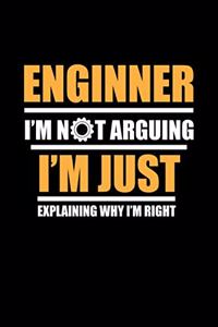 Engineer Im Not Arguing Im Just Explaining Why Im Right