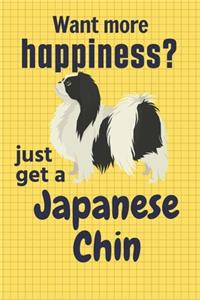 Want more happiness? just get a Japanese Chin: For Japanese Chin Dog Fans