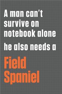 A man can't survive on notebook alone he also needs a Field Spaniel
