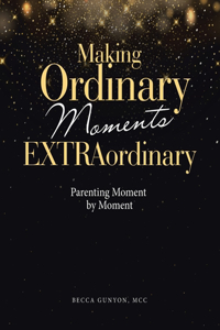 Making Ordinary Moments Extraordinary