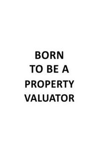 Born To Be A Property Valuator