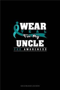 I Wear Teal For My Uncle - PKD Awareness