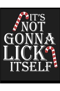 It's Not Gonna Lick it Self