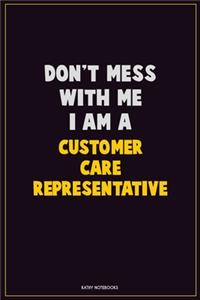 Don't Mess With Me, I Am A Customer Care Representative