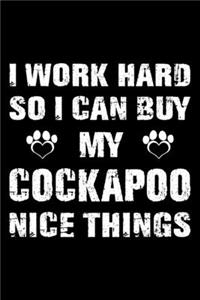 I Work Hard So I Can Buy My Cockapoo Nice Things