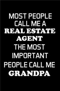 Most People Call Me a Real Estate Agent the Most Important People Call Me Grandpa