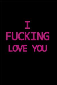 I Fucking Love You