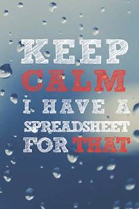 Keep Calm I have A Spreadsheet For That