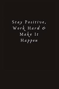 Stay Positive, Work Hard & Make It Happen: Lined Journal, Lined Notebook, Gift ideas Notepad