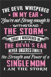 The devil whispered in my ear you're not strong enough to withstand the storm today i whispered in the devil's ear never underestimate the strength