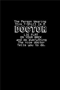 The person Wearing This Is A Doctor lie flat on your back and do everything The nice doctor tells you do.