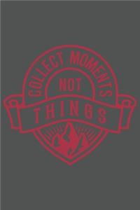 Collect Moments Not Things