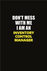 Don't Mess With Me I Am An Inventory Control Manager
